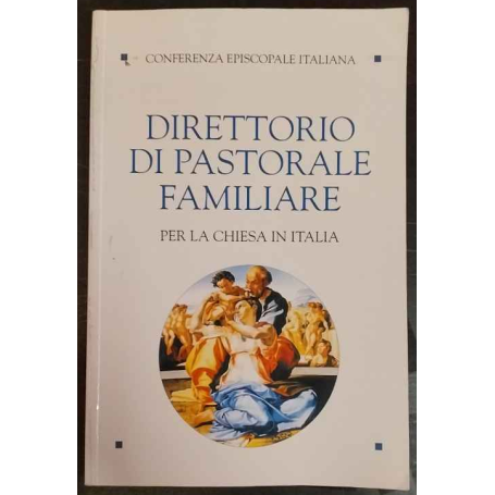 Direttorio di pastorale familiare per la Chiesa in Italia : annunciare celebrare servire il Vangelo della famiglia