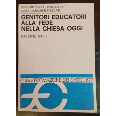 Genitori educatori alla fede nella Chiesa oggi. Incontri per la promozione della catechesi familiare