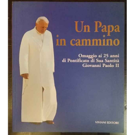Un Papa in cammino. Omaggio ai 25 anni di Pontificato di Sua Santità Giovanni Paolo II.