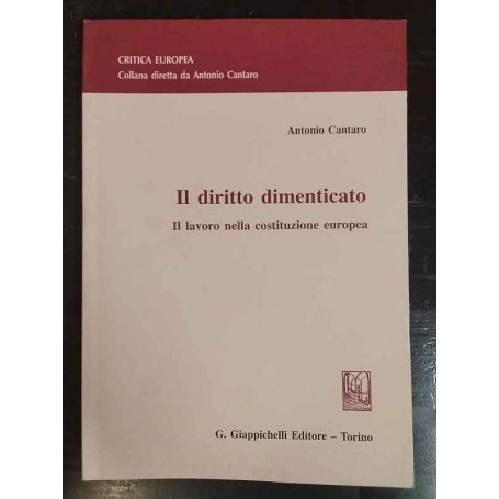 Il diritto dimenticato : il lavoro nella costituzione europea