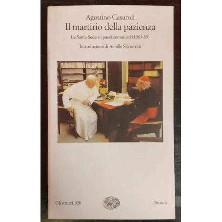 Il martirio della pazienza : la Santa Sede e i paesi comunisti 1963-89