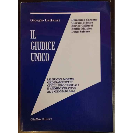 Il giudice unico : le nuove norme ordinamentali civili processuali e amministrative al 2 gennaio 2000