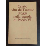 Cristo vita dell'uomo d'oggi nella parola di Paolo VI