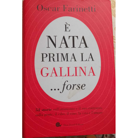 È nata prima la gallina..forse. 52 storie sull'ottimismo e il suo contrario sulla gente il cibo il vino la vita e l'amore