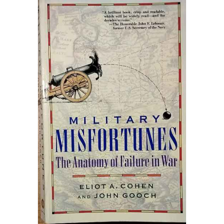 Military misfortunes. The anatomy of failure in war.