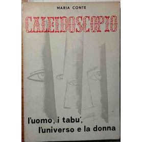 Caleidoscopio : l'uomo i tabù l'universo e la donna