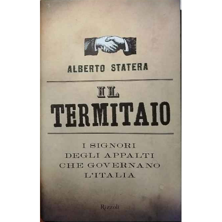 Il termitaio : i signori degli appalti che governano l'Italia