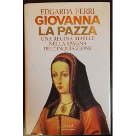 Giovanna la Pazza : una regina ribelle nella Spagna dell'Inquisizione