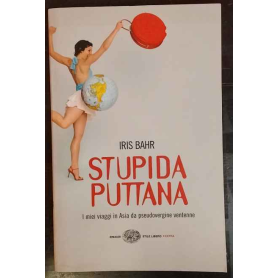 Stupida puttana. I miei viaggi in Asia da pseudovergine ventenne
