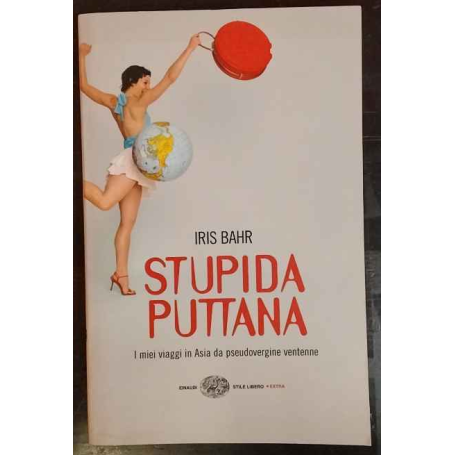 Stupida puttana. I miei viaggi in Asia da pseudovergine ventenne
