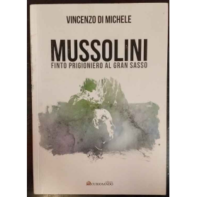 Mussolini finto prigioniero al Gran Sasso