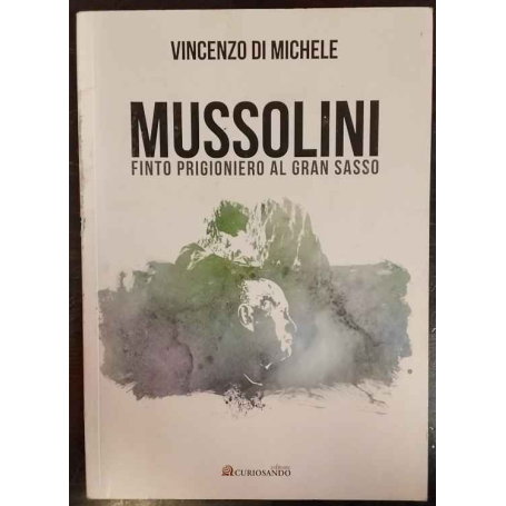 Mussolini finto prigioniero al Gran Sasso