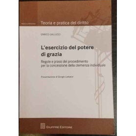 L'esercizio del potere di grazia. Regole e prassi del procedimento per la concessione della clemenza individuale