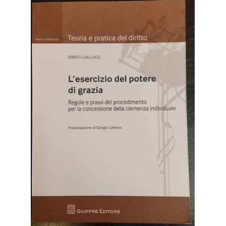 L'esercizio del potere di grazia. Regole e prassi del procedimento per la concessione della clemenza individuale