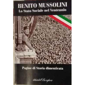 Benito Mussolini. Lo stato sociale nel ventennio. Pagine di storia dimenticata 2