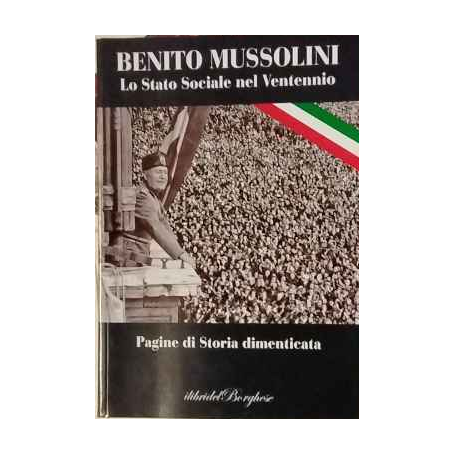 Benito Mussolini. Lo stato sociale nel ventennio. Pagine di storia dimenticata 2