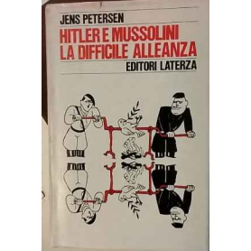 Hitler e Mussolini. La difficile alleanza