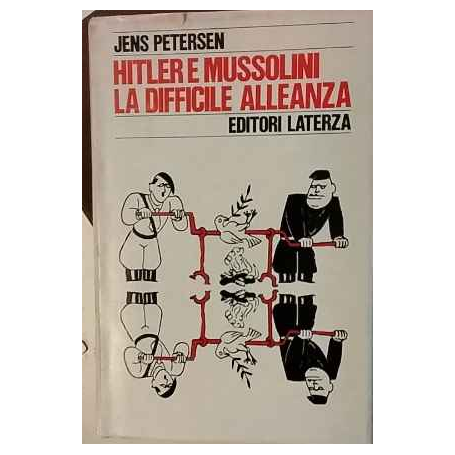 Hitler e Mussolini. La difficile alleanza