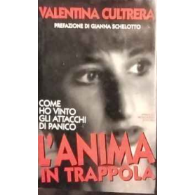 L'anima in trappola. Come ho vinto gli attacchi di panico