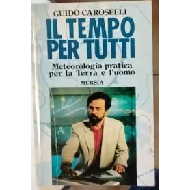 Il tempo per tutti. Meteorologia pratica per la terra e l'uomo