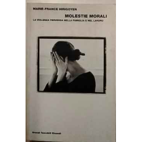 Molestie morali. La violenza perversa nella famiglia e nel lavoro