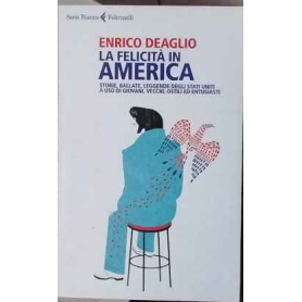 La felicità in America. Storie ballate leggende degli Stati Uniti a uso di giovani vecchi ostili ed entusiasti