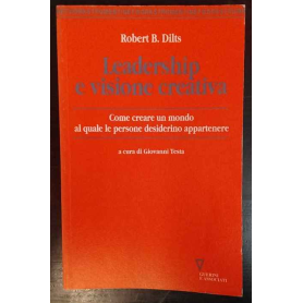 Leadership e visione creativa. Come creare un mondo al quale le persone desiderino appartenere