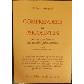 Comprendere la psicosintesi. Guida alla lettura dei termini psicosintetici