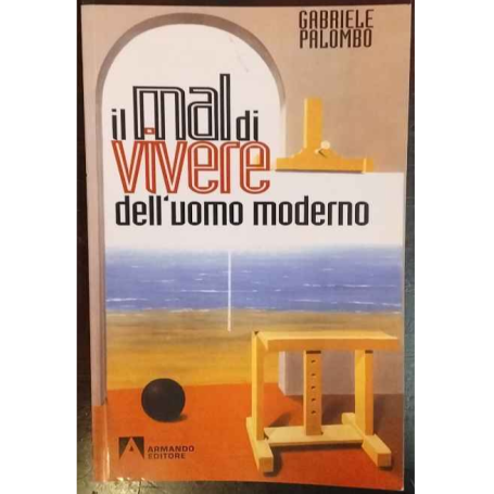 Il mal di vivere dell'uomo moderno. Saggi di antropologia personalistica esistenziale