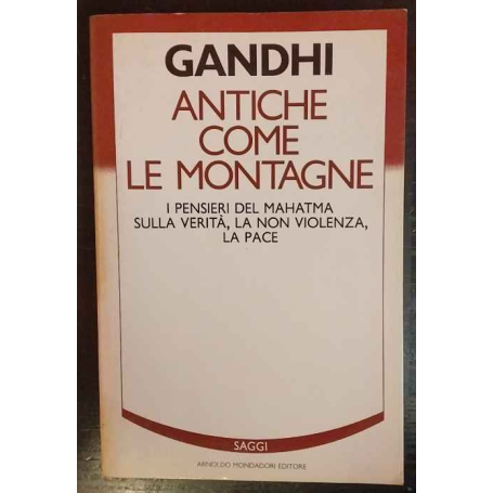 Antiche come le montagne. I pensieri del Mahatma sulla verità la non violenza la pace