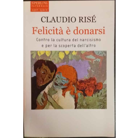 Felicità è donarsi. Contro la cultura del narcisismo e per la scoperta dell'altro