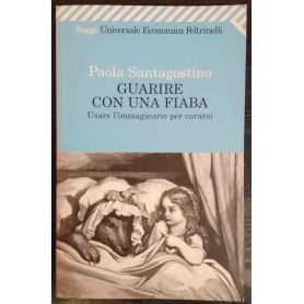 Guarire con una fiaba. Usare l'immaginario per curarsi