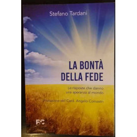 La bontà della fede. Le risposte che danno una speranza al mondo