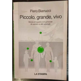 Piccolo grande  vivo : storie di quark e di galassie di uomini e altri animali