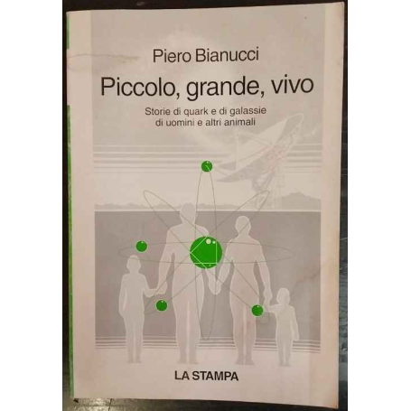 Piccolo grande  vivo : storie di quark e di galassie di uomini e altri animali