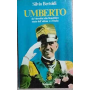 Umberto. Da Mussolini alla Repubblica: storia dell'ultimo re d'Italia