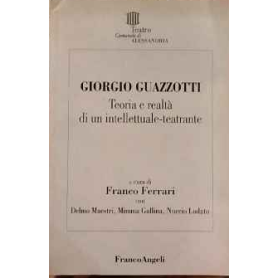 Giorgio Guazzotti. Teoria e realtà di un intellettuale-teatrante