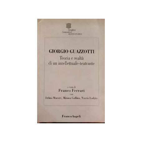 Giorgio Guazzotti. Teoria e realtà di un intellettuale-teatrante