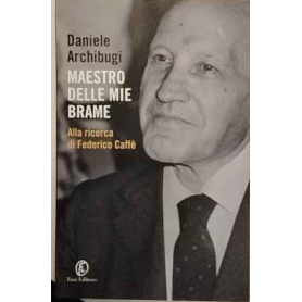 Maestro delle mie brame. Alla ricerca di Federico Caffè