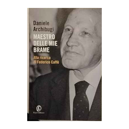 Maestro delle mie brame. Alla ricerca di Federico Caffè