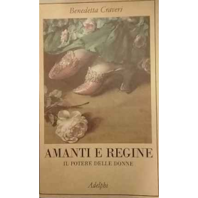 Amanti e regine : il potere delle donne