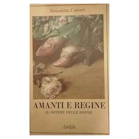 Amanti e regine : il potere delle donne
