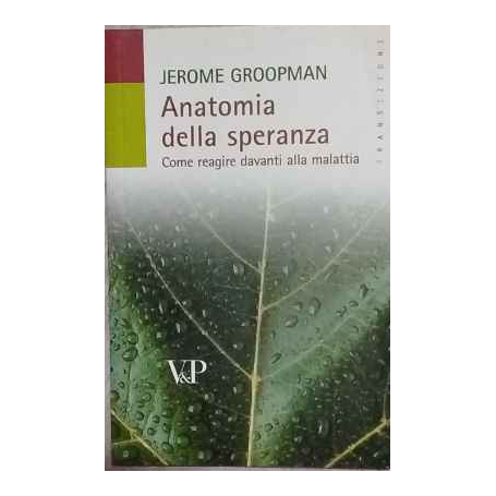 Anatomia della speranza. Come reagire davanti alla malattia