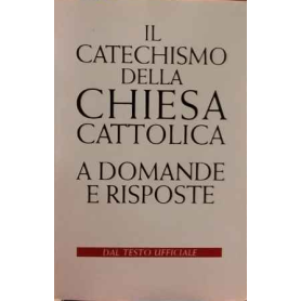 Il catechismo della Chiesa cattolica. A domande e risposte