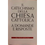 Il catechismo della Chiesa cattolica. A domande e risposte