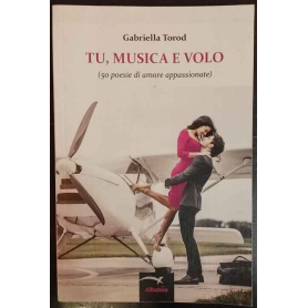 Tu musica e volo (50 poesie di amore appassionate)