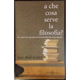 A che cosa serve la filosofia? Per capire che ogni giorno facciamo filosofia senza saperlo