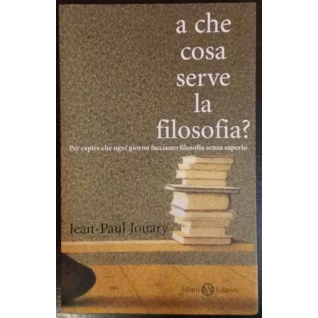 A che cosa serve la filosofia? Per capire che ogni giorno facciamo filosofia senza saperlo