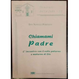 Chiamami Padre. L'incontro con il volto paterno e materno di Dio
