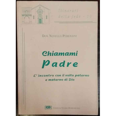 Chiamami Padre. L'incontro con il volto paterno e materno di Dio
